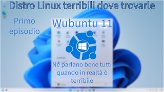 Distro Linux terribili dove trovarle  Ep 1 Wubuntu 11 [upl. by Carrnan]