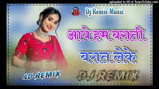 Aye Hum Barati Barat Leke  Dj Remix  Shadi Spical Song Highpower Bass Mix 4DRemix [upl. by Reider195]