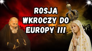 Przepowiednie Fatimskie i Objawienia Ojca Pio – Rosja Wkroczy Do Europy [upl. by Woll594]