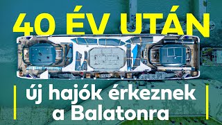 40 év után új hajók érkeznek a Balatonra [upl. by Audi]