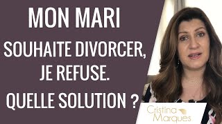 MON MARI SOUHAITE DIVORCER JE REFUSE  Quelle SOLUTION [upl. by Schafer]