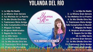 Yolanda del Río 2024 MIX Grandes Exitos  La Hija De Nadie La Misma Gran Senora Tus Maletas En [upl. by Hulen]