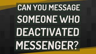 Can you message someone who deactivated Messenger [upl. by Madalyn]