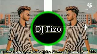 DJ Fizo Faouez papi papi papi chulo dj fizo Sk masud jurainer papi 2022😚😚😚😚 [upl. by Nidnerb546]