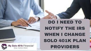 Do I Need to Notify the IRS When Changing Solo 401k Providers Fidelity Schwab ETrade Vanguard [upl. by Dahraf845]