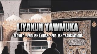 Liyakun Yawmuka SLOWED  ENGLISH LYRICS  ENGLISH TRANSLATION [upl. by Kannry561]