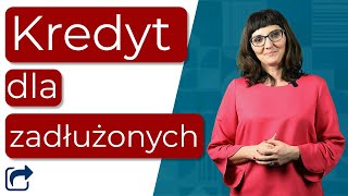 Kredyt dla zadłużonych  Na co zwrócić uwagę [upl. by Ashwin]