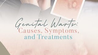 Genital Warts Causes Symptoms and Treatments [upl. by Haydon]