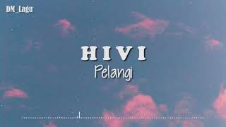 HIVI  Pelangi Lirik [upl. by Alyakam206]