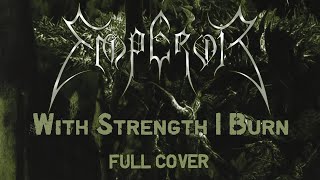 Emperor  With Strength I Burn Full cover [upl. by Beverlee795]