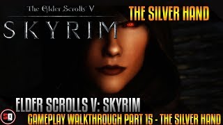 Elder Scrolls V Skyrim Gameplay Walkthrough Part 15  The Silver Hand [upl. by Anaid437]