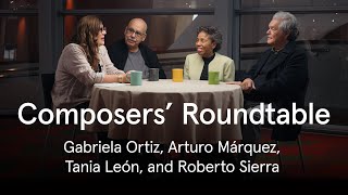 Composers’ Roundtable Gabriela Ortiz Tania León Arturo Márquez and Roberto Sierra [upl. by Orelie963]