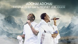 ADONAI ADONAI  PROPHETIC WORSHIP  Prophet Joel Ogebe amp Theophilus Sunday [upl. by Laertnom]