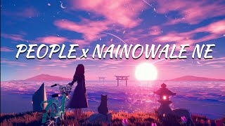 People x Nainowale Ne Lyrics  Neeti Mohan x Libanca [upl. by Brien]