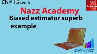 Biased estimator superb example ch 15 lec 5 [upl. by Wenger]