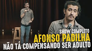 AFONSO PADILHA  NÃO TÁ COMPENSANDO SER ADULTO  SHOW COMPLETO [upl. by Hcir596]