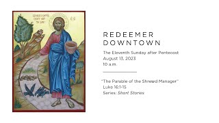 The Parable of the Shrewd Manager 10 am service — Redeemer Downtown [upl. by Dixil718]