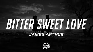 James Arthur  Bitter Sweet Love Lyrics [upl. by Bryana]