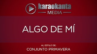 Karaokanta  Conjunto Primavera  Algo de mí [upl. by Atterahs478]