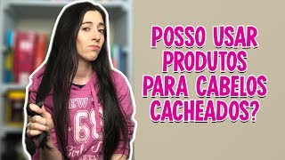 POSSO USAR PRODUTOS PARA CABELOS CACHEADOS EM CABELO LISO [upl. by Wilton]