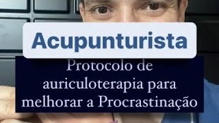 Acupunturista protocolo de auriculoterapia para melhora da procrastinação [upl. by Kieran]