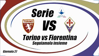 TORINO vs FIORENTINA  SERIE A  Gionata 27  DIRETTA LIVE  Cronaca e campo 3d  ore 2045 [upl. by Saltzman]