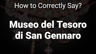 How to Correctly Pronounce Museo del Tesoro di San Gennaro Naples Italy [upl. by Billmyre343]