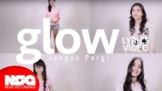 Glow  Jangan Pergi Lyrics Video [upl. by Chesney]