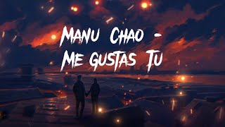 Manu Chao  Me gustas Tu lyrics [upl. by Gnilyarg466]