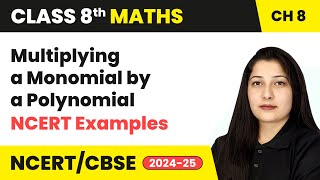 Multiplying a Monomial by a Polynomial amp NCERT Examples 5 to 7  Class 8 Maths Chapter 8  CBSE 2024 [upl. by Takakura650]