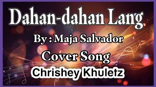 Dahandahan Lang  Maja Salvador  cover lyrics  Chrishey Khuletz [upl. by Aneles]