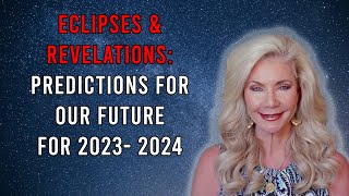 Eclipses and Revelations Predictions for Our Future for 2023  2024 [upl. by Rowan194]