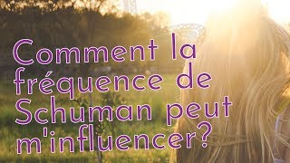 Comment la fréquence de Schuman peut minfluencer  Corps • Âme • Esprit par Quintessence Santé [upl. by Tamiko]