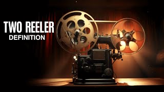 TWO REELER DEFINITION FOR FILM ENTHUSIASTS [upl. by Avril]