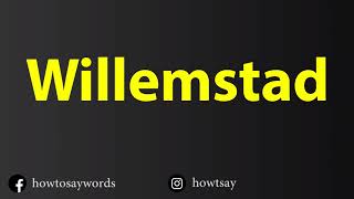 How To Pronounce Willemstad [upl. by Alam19]