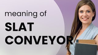 Understanding quotSlat Conveyorquot An Easy Guide for English Learners [upl. by Onfroi]