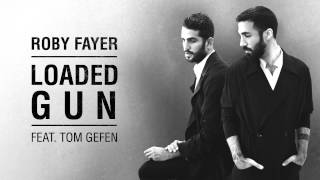 Roby Fayer  Loaded Gun Ft Tom Gefen [upl. by Yeldua]