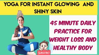 Yoga For Instant Glowing And Shiny Skin  45 Minutes Yoga For Weight Loss And Healthy Body  🕉🧘‍♀️ [upl. by Goth]