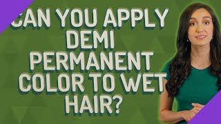 Can you apply Demi permanent color to wet hair [upl. by Sandy]