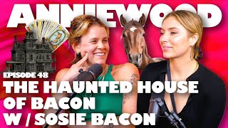 The Haunted House of Bacon w Sosie Bacon  Anniewood Pod Ep 48  Annie Lederman [upl. by Hanleigh]