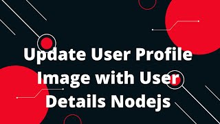 NodeJs Tutorial Upload Image 4 Update User Profile Image with User Details Nodejs [upl. by Emoraj]