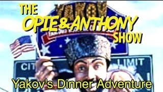 Opie amp Anthony Yakovs Dinner Adventure 110711 0301 090712 012413 [upl. by Atteram]