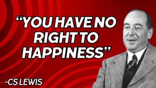 You Have No Right to Happiness  CS Lewis [upl. by Kalmick]