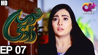 Ghareebzaadi  Episode 07  A Plus ᴴᴰ Drama  Suzzaine Fatima Shakeel Ahmed Ghazala Kaife [upl. by Aisanahta505]