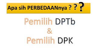 Perbedaan DPTb dan DPK  Daftar Pemilih pindahan dan daftar pemilih khusus [upl. by Kamin896]