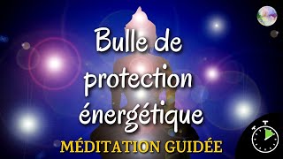 Méditation guidée  Bulle de protection  Renforcer sa force vitale Éloigner les énergies négatives [upl. by Janeva]