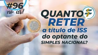 96 Quanto reter a título de ISS do optante do Simples Nacional [upl. by Bruckner]