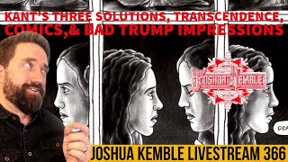 Kant’s Three Solutions Transcendence amp Bad Trump ImpressionsJoshua Kemble Livestream 366 [upl. by Tireb683]