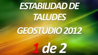 ESTABILIDAD DE TALUDES  GEOSTUDIO 2012  PARTE 1 DE 2 [upl. by Leirum]