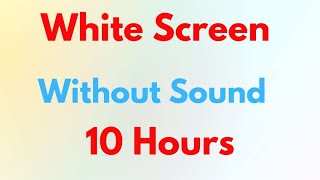 🆗White ScreenTen Hours✅ Without Sound💥 [upl. by Elsbeth244]